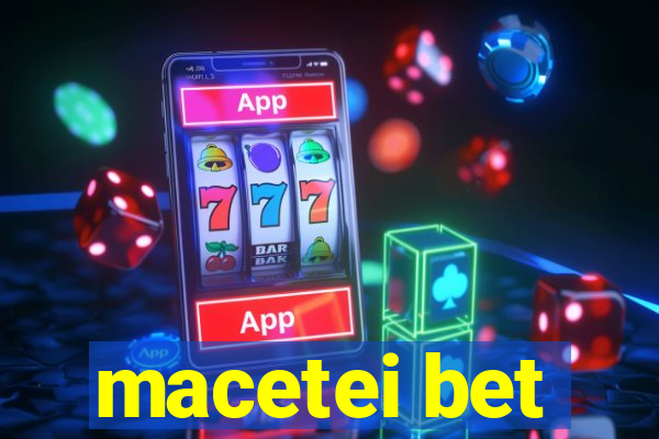 macetei bet